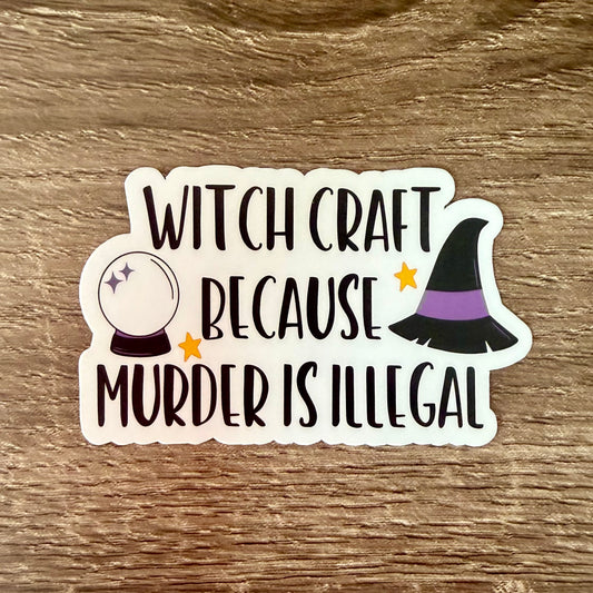 Witch Craft Because Murder Is Illegal Sticker