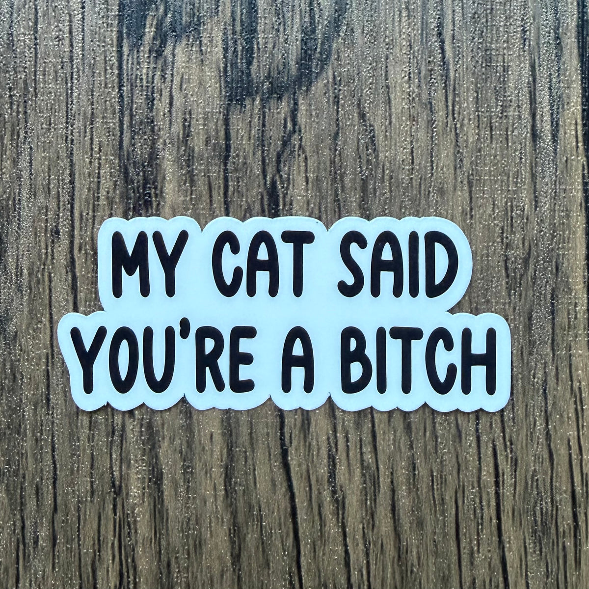 My Cat Said You're a Bitch Sticker