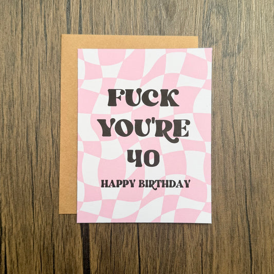 Fuck You’re 40 Birthday Card