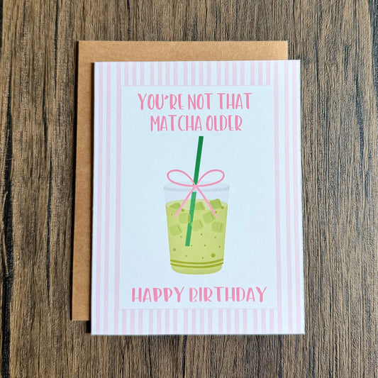 You're Not That Matcha Older Birthday Card