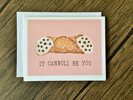 IT CANNOLI BE YOU GREETING CARD