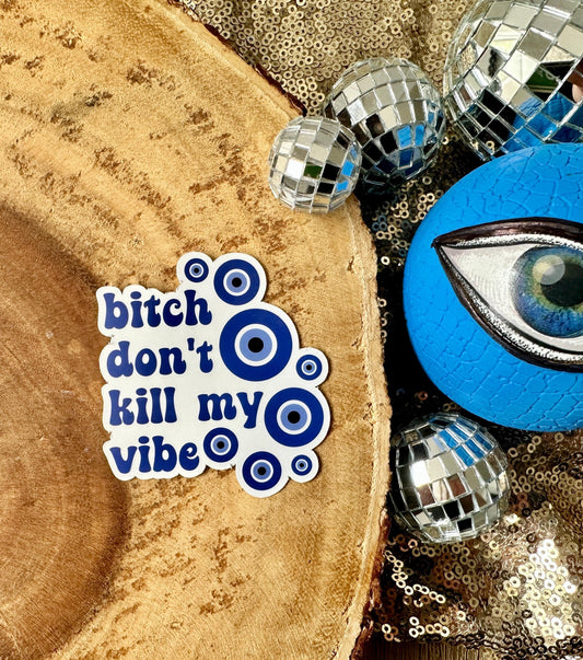 BITCH DON'T KILL MY VIBE STICKER