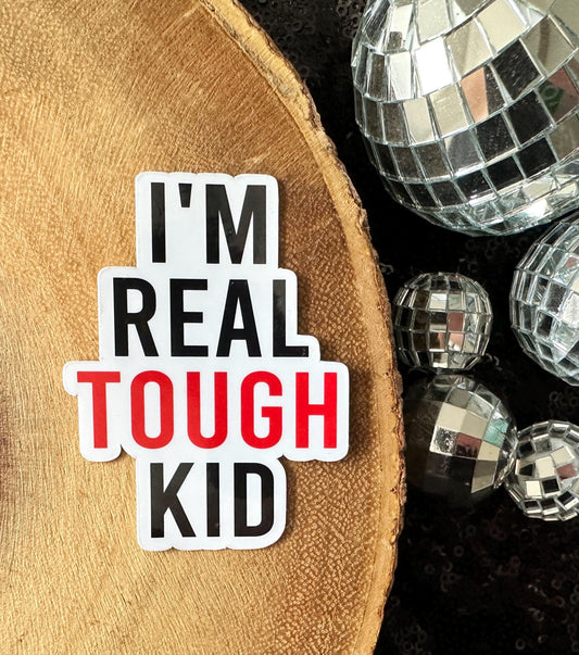 I'M REAL TOUGH KID STICKER