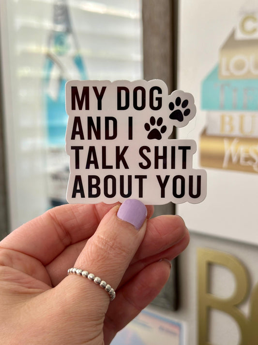 My Dog and I Talk Shit About Sticker| Dog Gifts| Dog Stickers| Animal Stickers| Paw Print Stickers