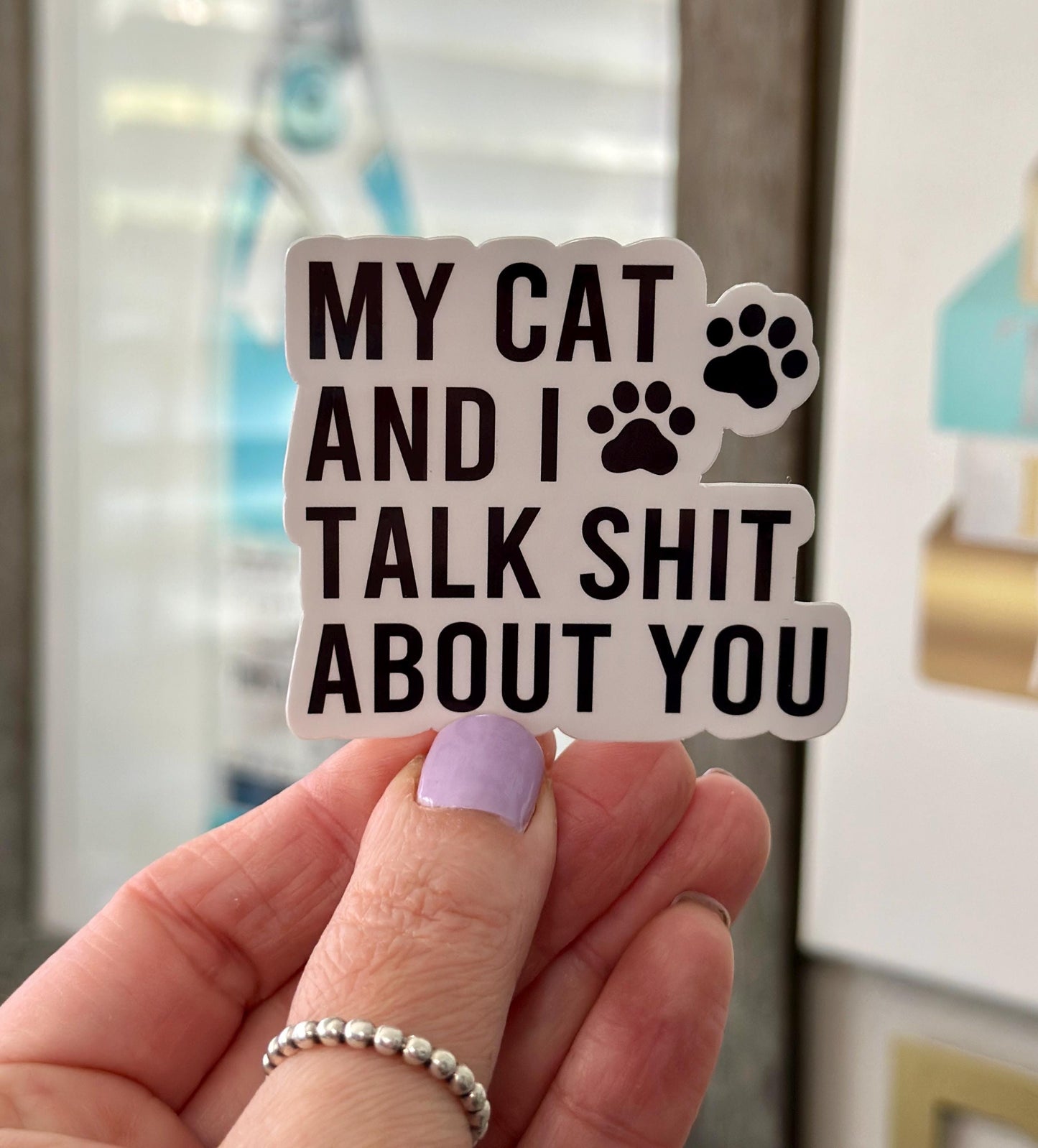 MY CAT AND I TALK SHIT ABOUT YOU STICKER