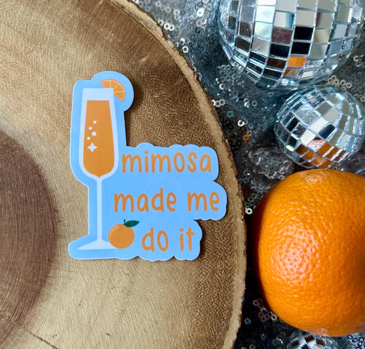 Mimosa Made Me Do It Sticker| Mimosa Sticker| Food Sticker| Champagne Sticker| Brunch Sticker| Mimosa Brunch Stickers| Brunch Cocktail Gifts