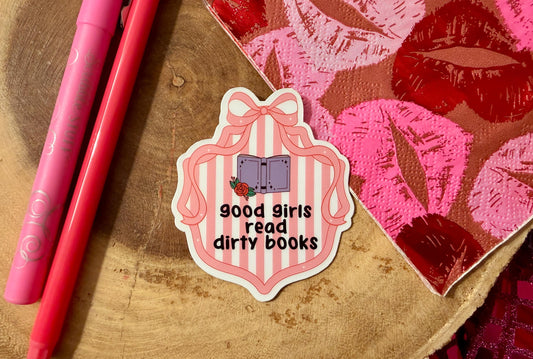 Good Girls Read Dirty Books Sticker| Bookish Sticker| Book Gifts| Spicy Romance| Reading Smut| Romantic Book Club Decal| Fantasy Reading