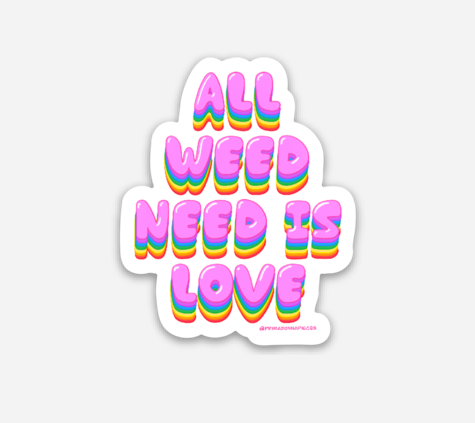 ALL WEED NEED IS LOVE STICKER