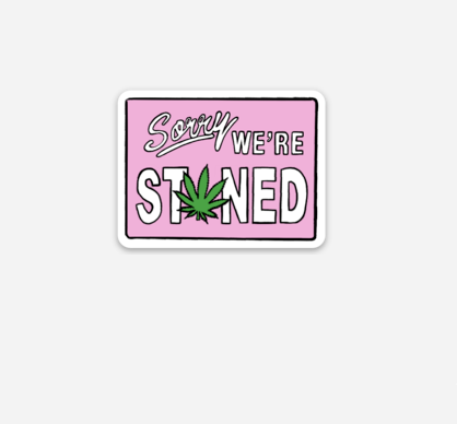 SORRY WE'RE STONED STICKER